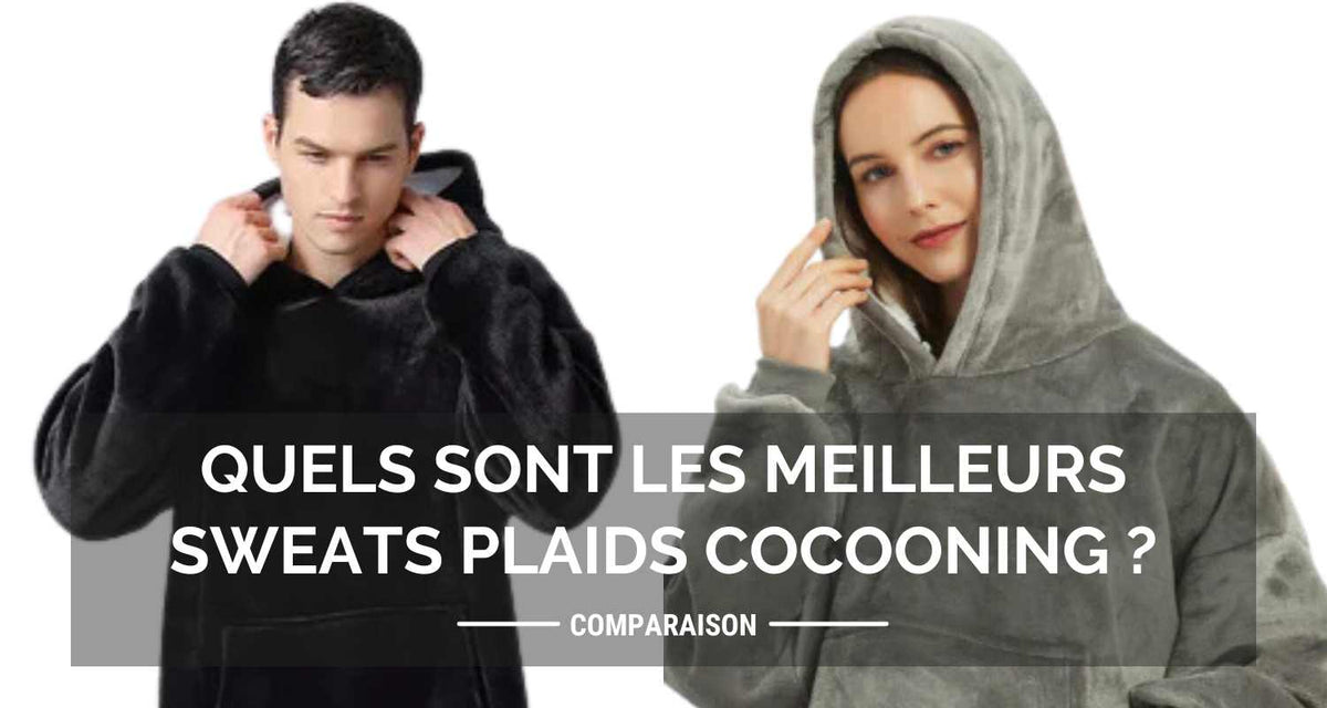 Quels sont les meilleurs sweats plaids cocooning ?