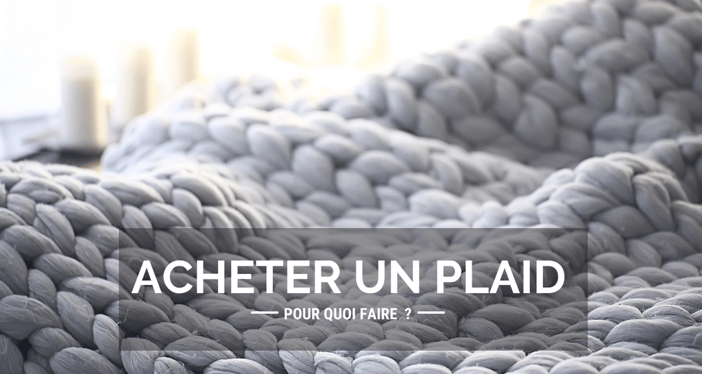 Pourquoi acheter un plaid ?