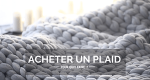 Pourquoi acheter un plaid ?