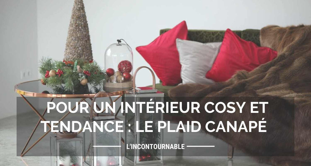 Le plaid canapé : l'accessoire indispensable pour un intérieur cosy et chaleureux