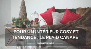 Le plaid canapé : l'accessoire indispensable pour un intérieur cosy et chaleureux