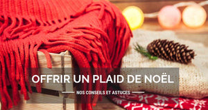 Pourquoi offrir un plaid à noël | Conseils et astuces