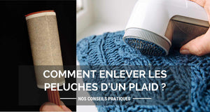 Comment enlever les peluches d'un plaid ?