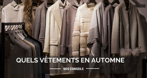 Quels vêtements à la mode et fonctionnels mettre l'automne ?